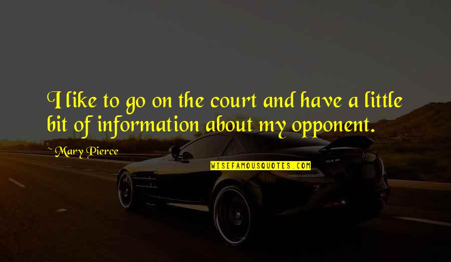 Trugoy Busta Quotes By Mary Pierce: I like to go on the court and