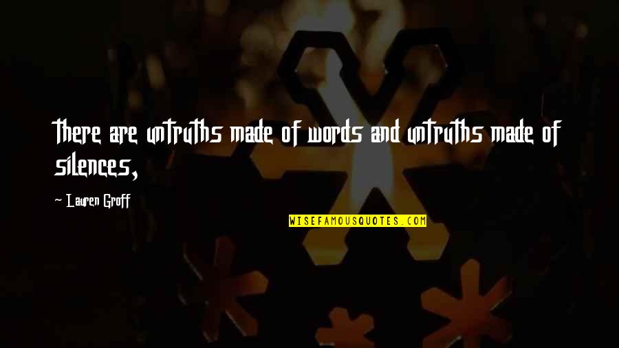 Truhitte Automotive Morro Quotes By Lauren Groff: there are untruths made of words and untruths