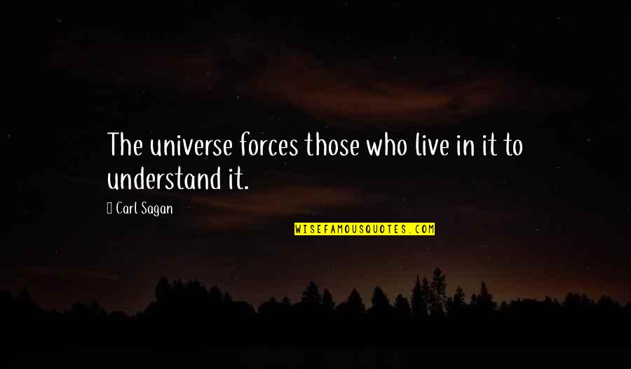 Truing Quotes By Carl Sagan: The universe forces those who live in it