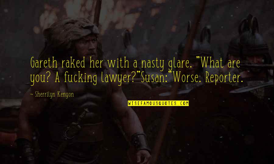 Truing Quotes By Sherrilyn Kenyon: Gareth raked her with a nasty glare. "What Truing Quotes By Sherrilyn Kenyon: Gareth raked her with a nasty glare. "What