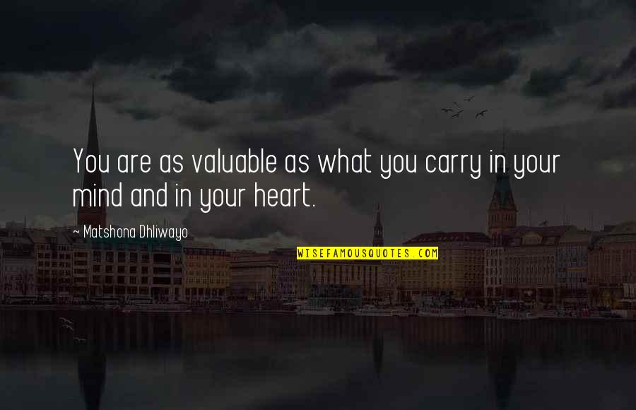 Truisim Quotes By Matshona Dhliwayo: You are as valuable as what you carry