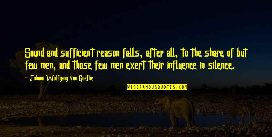 Truism Dex Quotes By Johann Wolfgang Von Goethe: Sound and sufficient reason falls, after all, to Truism Dex Quotes By Johann Wolfgang Von Goethe: Sound and sufficient reason falls, after all, to