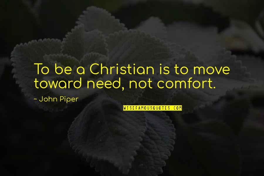 Truism Dex Quotes By John Piper: To be a Christian is to move toward