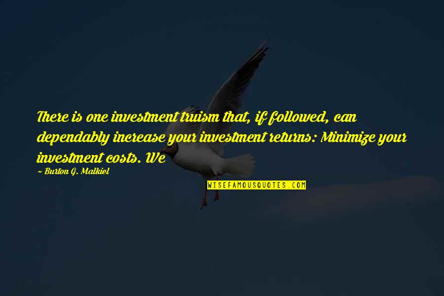 Truism Quotes By Burton G. Malkiel: There is one investment truism that, if followed, Truism Quotes By Burton G. Malkiel: There is one investment truism that, if followed,