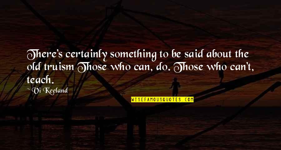 Truism Quotes By Vi Keeland: There's certainly something to be said about the Truism Quotes By Vi Keeland: There's certainly something to be said about the