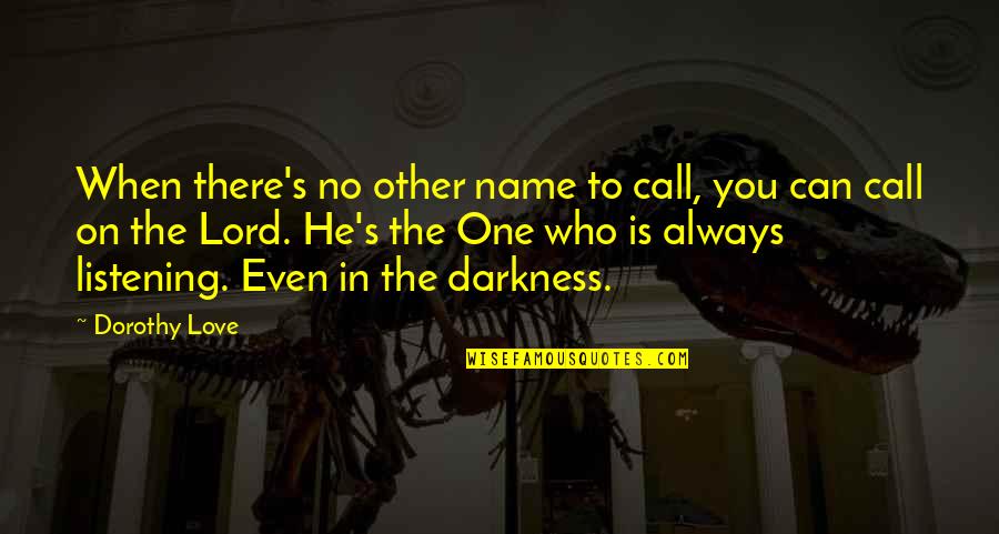 Truisms Humor Quotes By Dorothy Love: When there's no other name to call, you