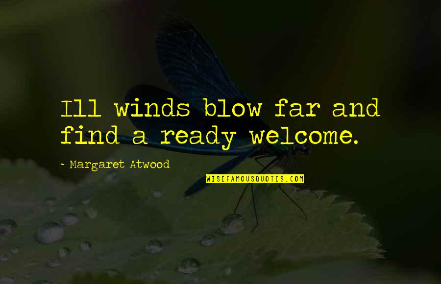 Truisms Humor Quotes By Margaret Atwood: Ill winds blow far and find a ready Truisms Humor Quotes By Margaret Atwood: Ill winds blow far and find a ready