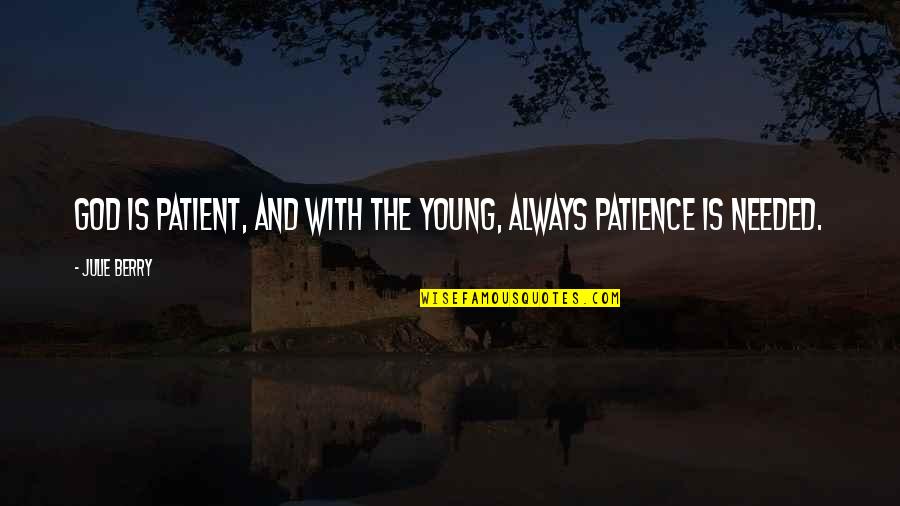 Truitje Fenerbahce Quotes By Julie Berry: God is patient, and with the young, always