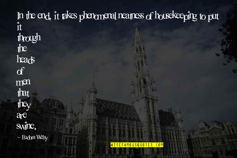 Truitje Standard Quotes By Eudora Welty: In the end, it takes phenomenal neatness of Truitje Standard Quotes By Eudora Welty: In the end, it takes phenomenal neatness of