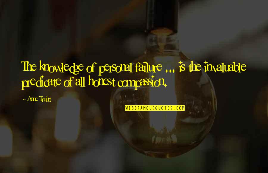 Truitt Quotes By Anne Truitt: The knowledge of personal failure ... is the