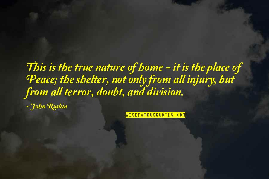 Trulieve Clearwater Quotes By John Ruskin: This is the true nature of home - Trulieve Clearwater Quotes By John Ruskin: This is the true nature of home -