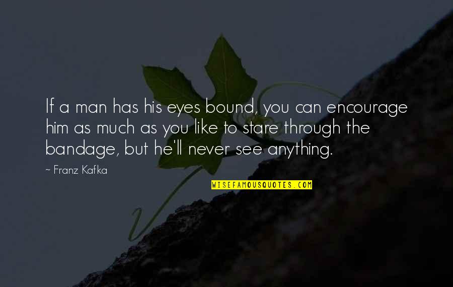 Trullinger And Wenk Quotes By Franz Kafka: If a man has his eyes bound, you Trullinger And Wenk Quotes By Franz Kafka: If a man has his eyes bound, you