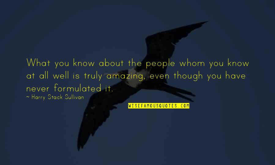 Truly Amazing Quotes By Harry Stack Sullivan: What you know about the people whom you