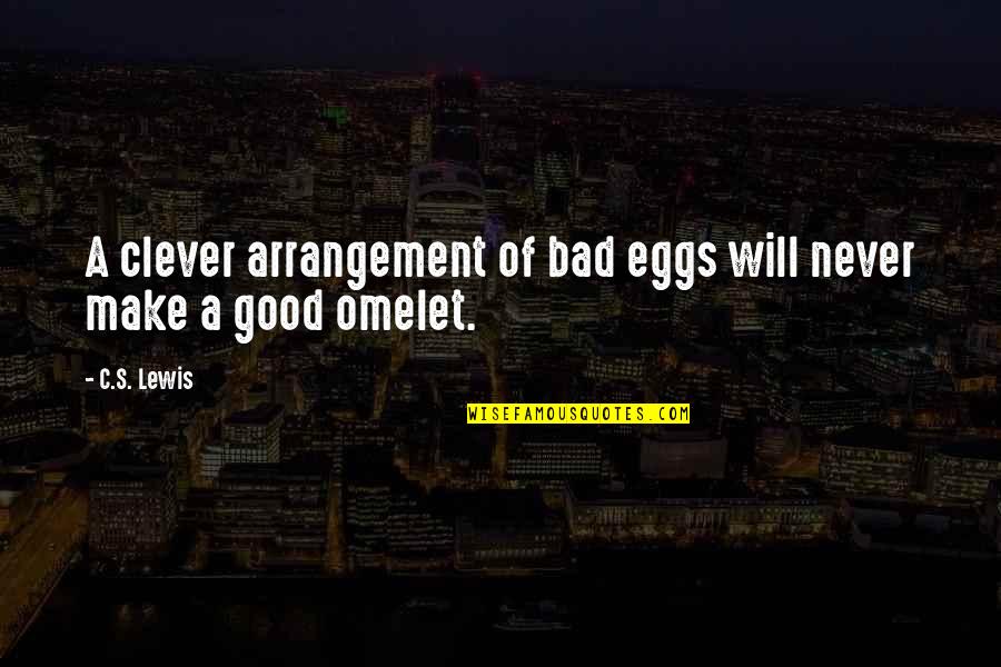 Truly Amazing Woman Quotes By C.S. Lewis: A clever arrangement of bad eggs will never