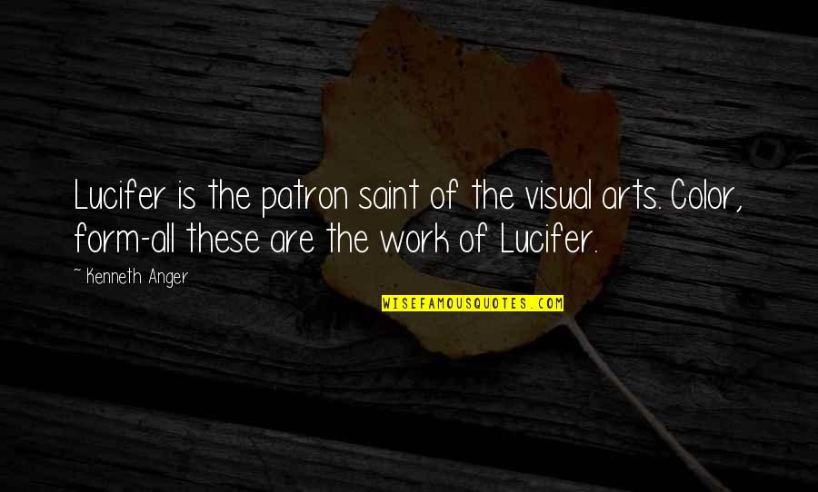 Truly Amazing Woman Quotes By Kenneth Anger: Lucifer is the patron saint of the visual Truly Amazing Woman Quotes By Kenneth Anger: Lucifer is the patron saint of the visual