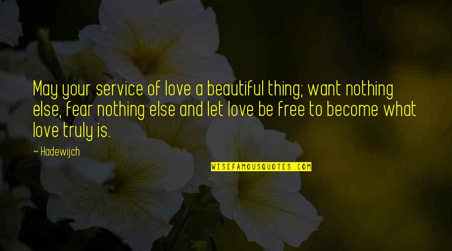 Truly Beautiful Love Quotes By Hadewijch: May your service of love a beautiful thing;