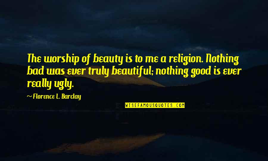 Truly Beautiful Quotes By Florence L. Barclay: The worship of beauty is to me a