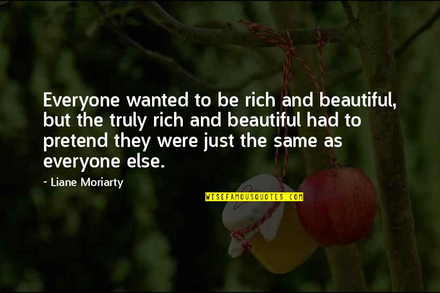 Truly Beautiful Quotes By Liane Moriarty: Everyone wanted to be rich and beautiful, but