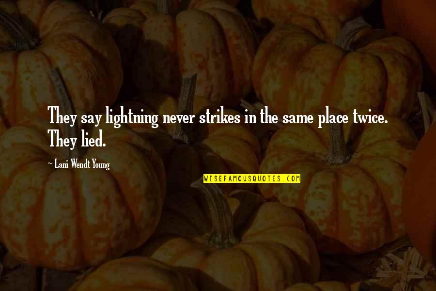 Truly Being Happy Quotes By Lani Wendt Young: They say lightning never strikes in the same