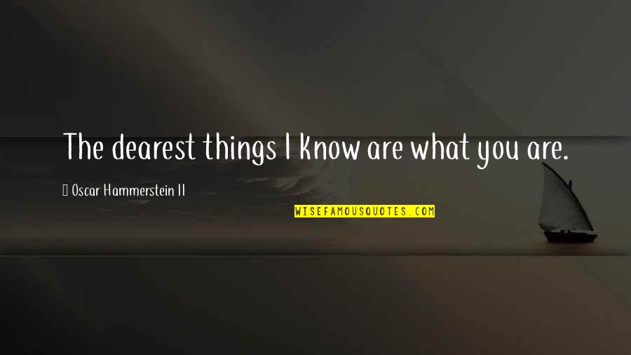 Truly Canadian Quotes By Oscar Hammerstein II: The dearest things I know are what you