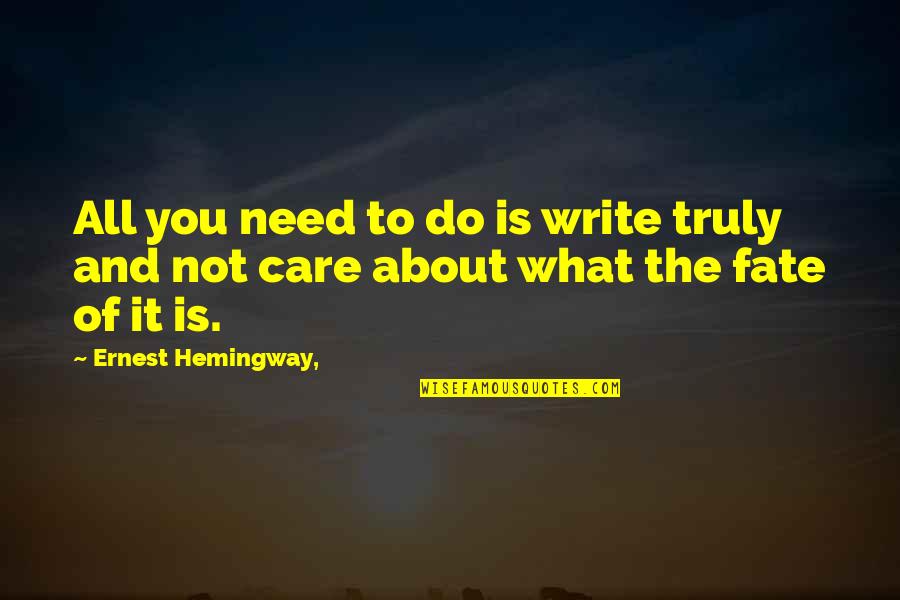 Truly Care Quotes By Ernest Hemingway,: All you need to do is write truly