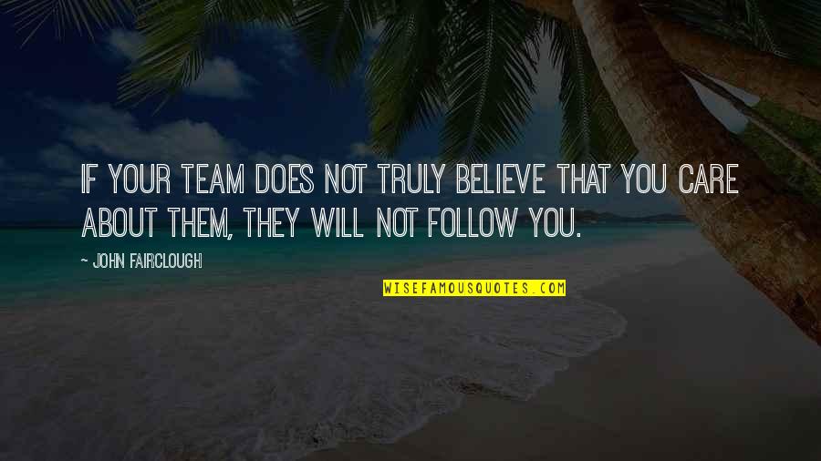 Truly Care Quotes By John Fairclough: If your team does not truly believe that