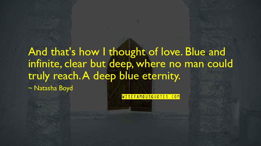 Truly Deep Love Quotes By Natasha Boyd: And that's how I thought of love. Blue