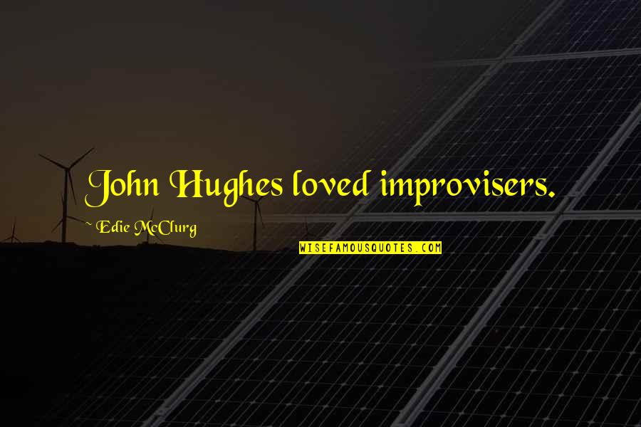 Truly Drinks Quotes By Edie McClurg: John Hughes loved improvisers.