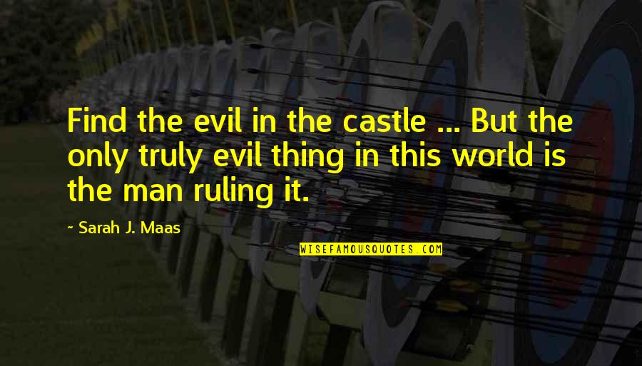 Truly Evil Quotes By Sarah J. Maas: Find the evil in the castle ... But Truly Evil Quotes By Sarah J. Maas: Find the evil in the castle ... But