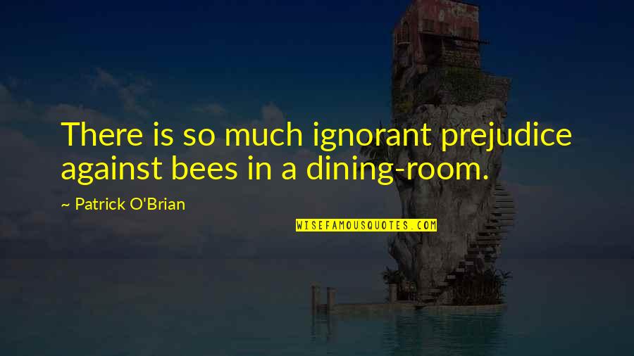 Truly Falling In Love Quotes By Patrick O'Brian: There is so much ignorant prejudice against bees Truly Falling In Love Quotes By Patrick O'Brian: There is so much ignorant prejudice against bees