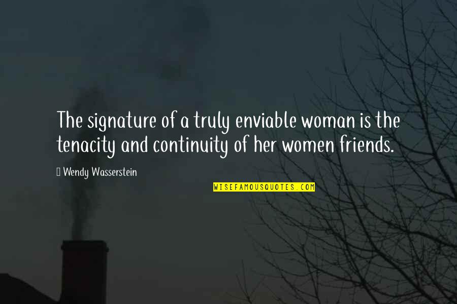 Truly Friends Quotes By Wendy Wasserstein: The signature of a truly enviable woman is