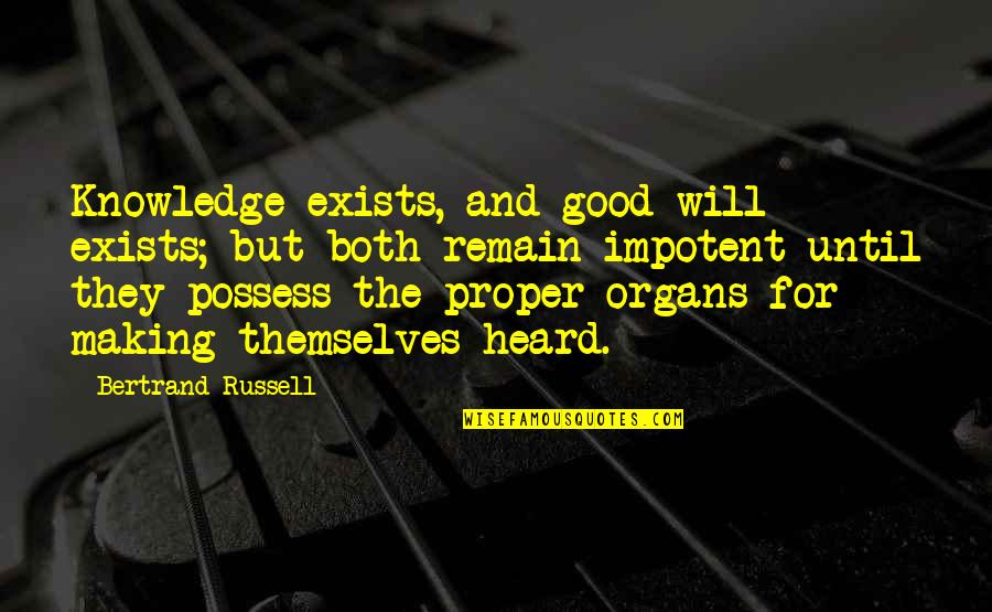 Truly Grateful Quotes By Bertrand Russell: Knowledge exists, and good will exists; but both Truly Grateful Quotes By Bertrand Russell: Knowledge exists, and good will exists; but both