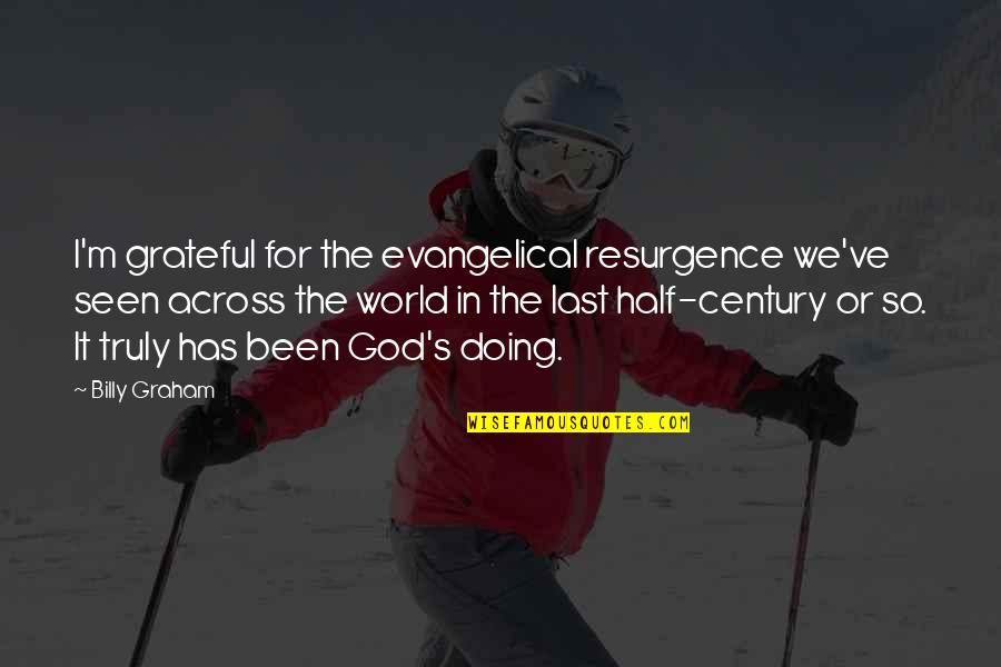 Truly Grateful Quotes By Billy Graham: I'm grateful for the evangelical resurgence we've seen Truly Grateful Quotes By Billy Graham: I'm grateful for the evangelical resurgence we've seen