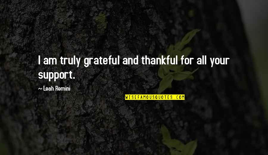 Truly Grateful Quotes By Leah Remini: I am truly grateful and thankful for all Truly Grateful Quotes By Leah Remini: I am truly grateful and thankful for all