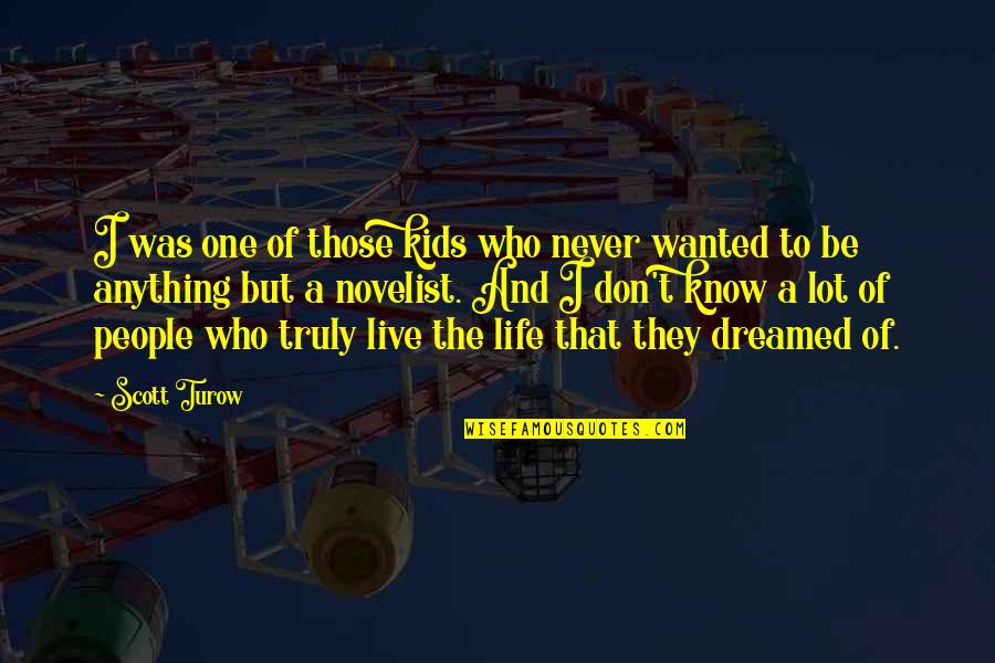 Truly Happy People How They Treat Others Quotes By Scott Turow: I was one of those kids who never