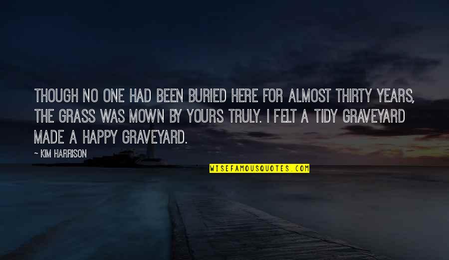 Truly Happy Quotes By Kim Harrison: Though no one had been buried here for