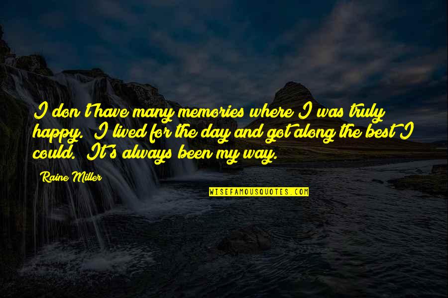 Truly Happy Quotes By Raine Miller: I don't have many memories where I was