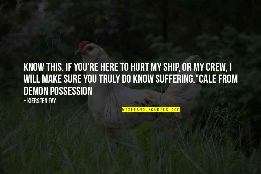 Truly Hurt Quotes By Kiersten Fay: Know this. If you're here to hurt my Truly Hurt Quotes By Kiersten Fay: Know this. If you're here to hurt my