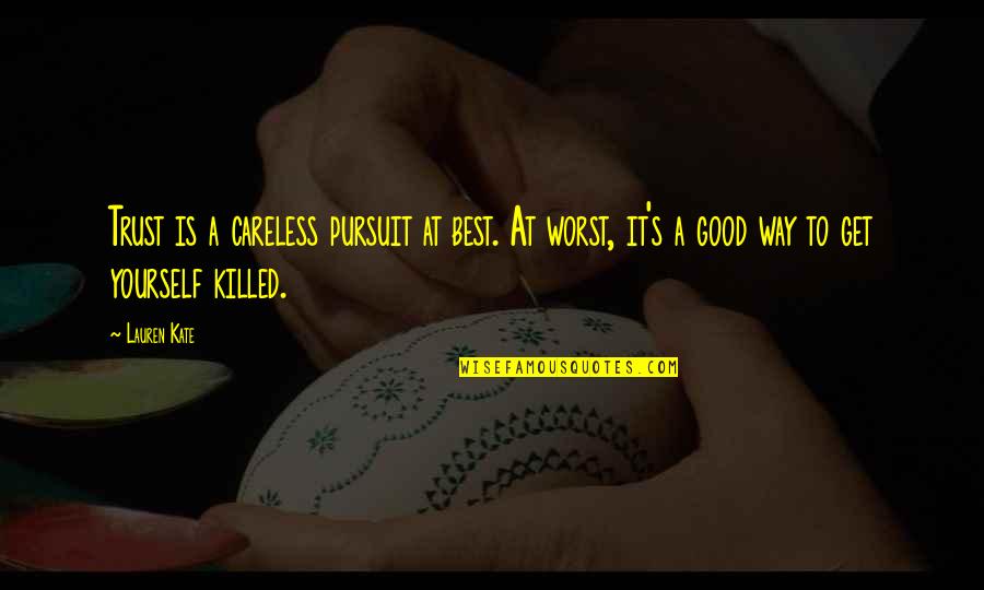 Truly Inspiring Quotes By Lauren Kate: Trust is a careless pursuit at best. At Truly Inspiring Quotes By Lauren Kate: Trust is a careless pursuit at best. At