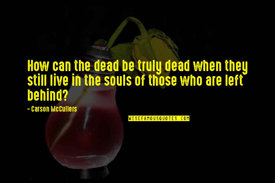 Truly Live Quotes By Carson McCullers: How can the dead be truly dead when Truly Live Quotes By Carson McCullers: How can the dead be truly dead when