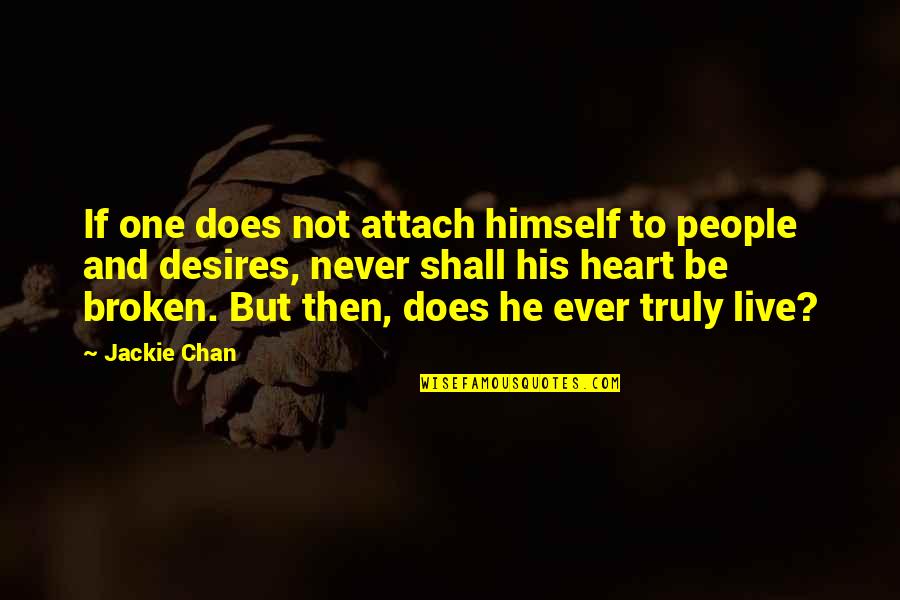 Truly Live Quotes By Jackie Chan: If one does not attach himself to people Truly Live Quotes By Jackie Chan: If one does not attach himself to people