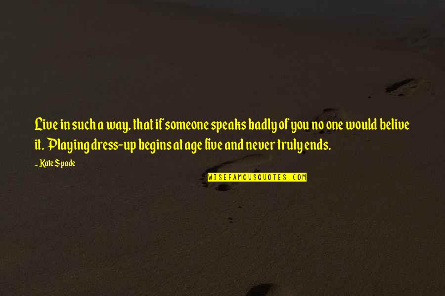 Truly Live Quotes By Kate Spade: Live in such a way, that if someone Truly Live Quotes By Kate Spade: Live in such a way, that if someone