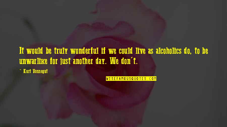 Truly Live Quotes By Kurt Vonnegut: It would be truly wonderful if we could Truly Live Quotes By Kurt Vonnegut: It would be truly wonderful if we could
