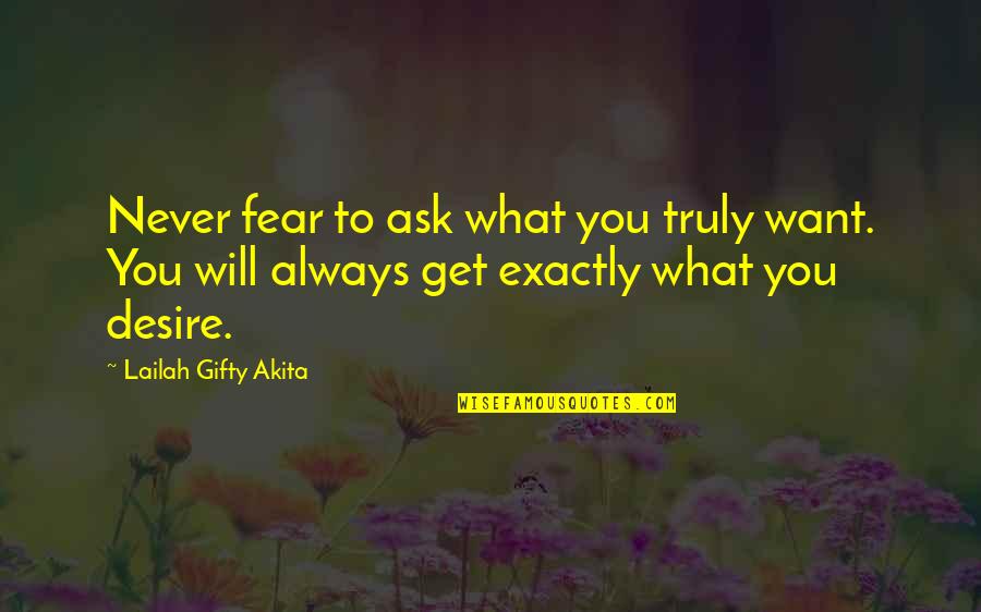 Truly Live Quotes By Lailah Gifty Akita: Never fear to ask what you truly want. Truly Live Quotes By Lailah Gifty Akita: Never fear to ask what you truly want.