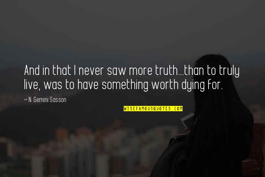 Truly Live Quotes By N. Gemini Sasson: And in that I never saw more truth...than Truly Live Quotes By N. Gemini Sasson: And in that I never saw more truth...than