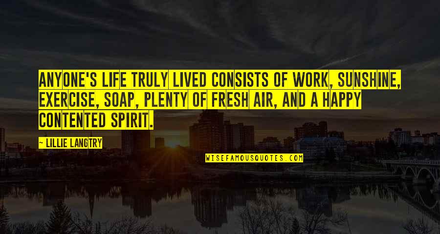 Truly Lived Quotes By Lillie Langtry: Anyone's life truly lived consists of work, sunshine,