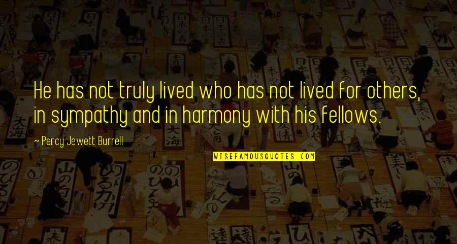 Truly Lived Quotes By Percy Jewett Burrell: He has not truly lived who has not