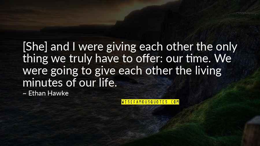 Truly Living Quotes By Ethan Hawke: [She] and I were giving each other the