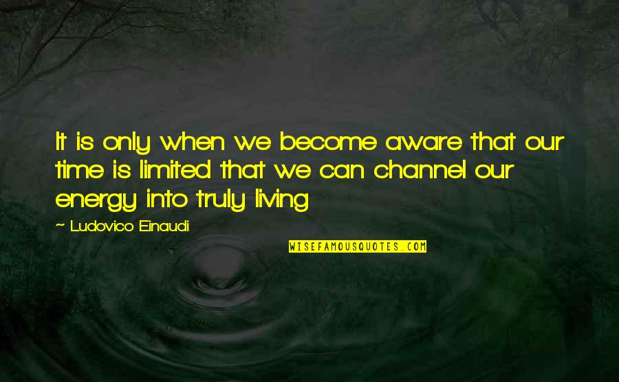 Truly Living Quotes By Ludovico Einaudi: It is only when we become aware that