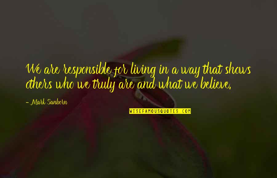 Truly Living Quotes By Mark Sanborn: We are responsible for living in a way